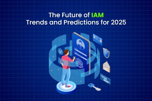 The Future of IAM: Trends and Predictions for 2025